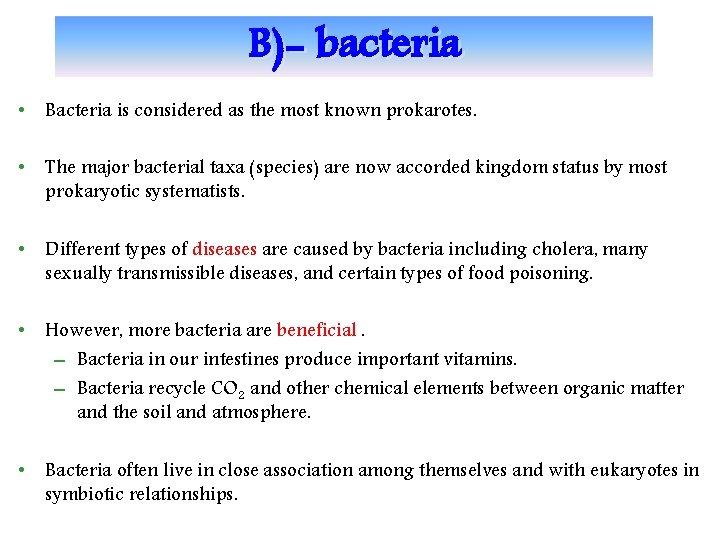 B)- bacteria • Bacteria is considered as the most known prokarotes. • The major