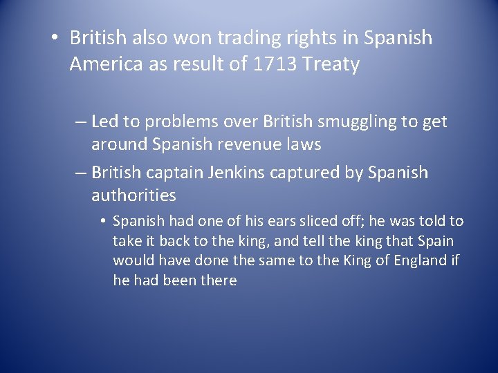  • British also won trading rights in Spanish America as result of 1713
