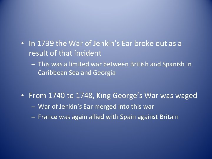  • In 1739 the War of Jenkin’s Ear broke out as a result