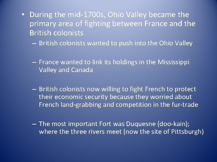  • During the mid-1700 s, Ohio Valley became the primary area of fighting