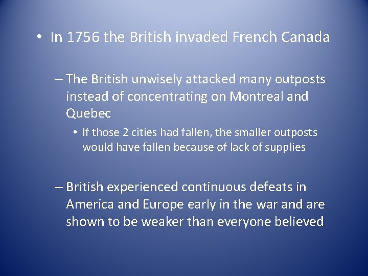  • In 1756 the British invaded French Canada – The British unwisely attacked