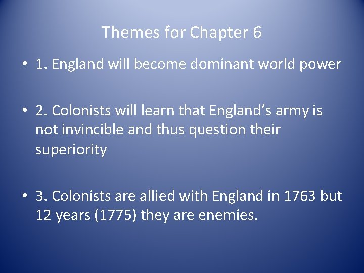 Themes for Chapter 6 • 1. England will become dominant world power • 2.