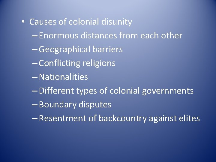  • Causes of colonial disunity – Enormous distances from each other – Geographical