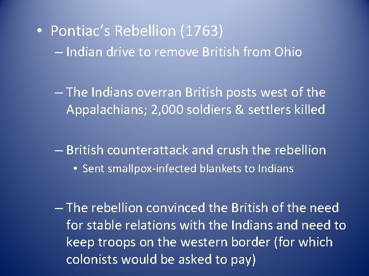  • Pontiac’s Rebellion (1763) – Indian drive to remove British from Ohio –