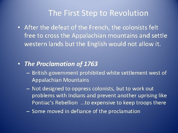 The First Step to Revolution • After the defeat of the French, the colonists