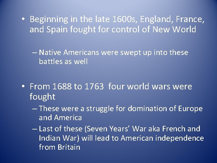  • Beginning in the late 1600 s, England, France, and Spain fought for