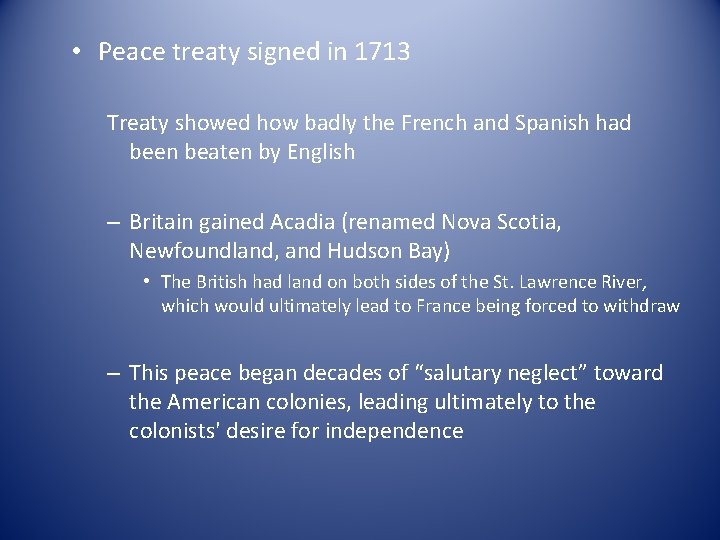  • Peace treaty signed in 1713 Treaty showed how badly the French and