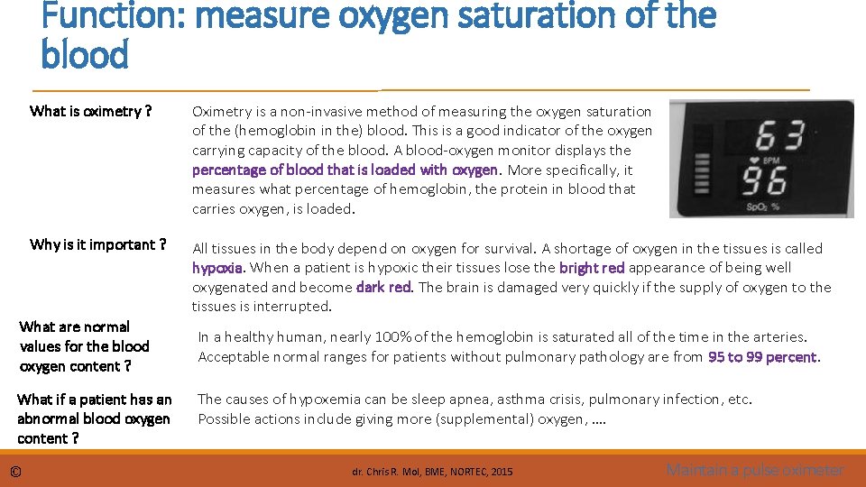 Function: measure oxygen saturation of the blood What is oximetry ? Oximetry is a