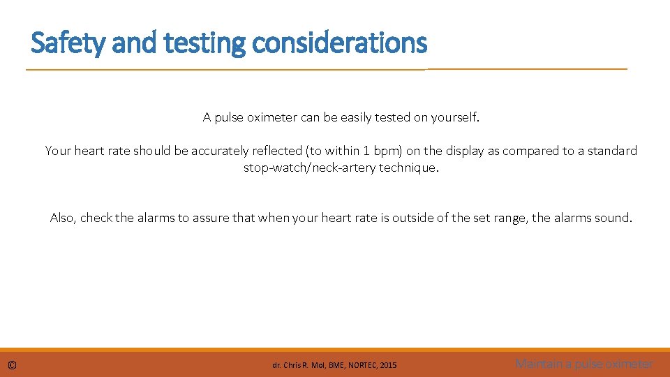 Safety and testing considerations A pulse oximeter can be easily tested on yourself. Your