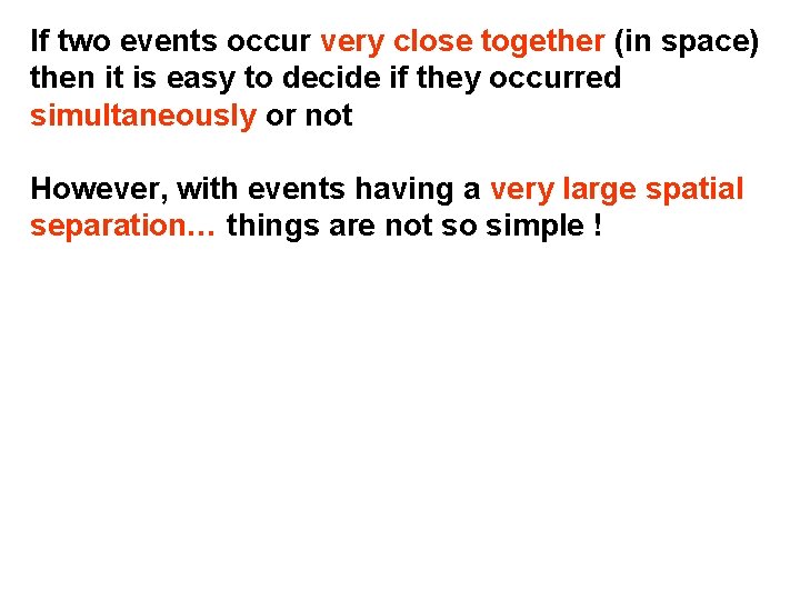 If two events occur very close together (in space) then it is easy to