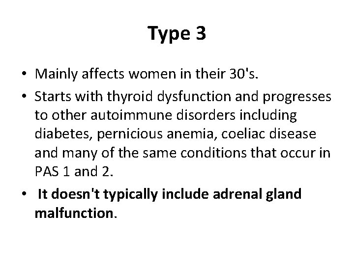 Type 3 • Mainly affects women in their 30's. • Starts with thyroid dysfunction
