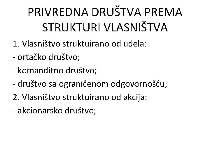 PRIVREDNA DRUŠTVA PREMA STRUKTURI VLASNIŠTVA 1. Vlasništvo struktuirano od udela: - ortačko društvo; -