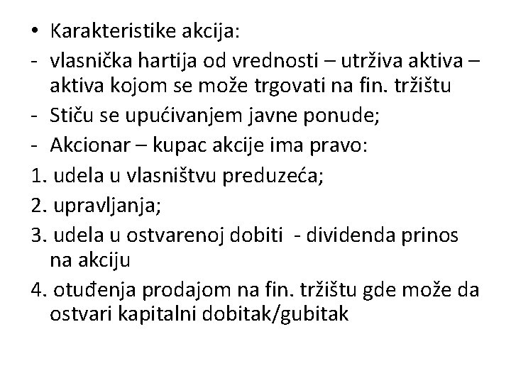  • Karakteristike akcija: - vlasnička hartija od vrednosti – utrživa aktiva – aktiva