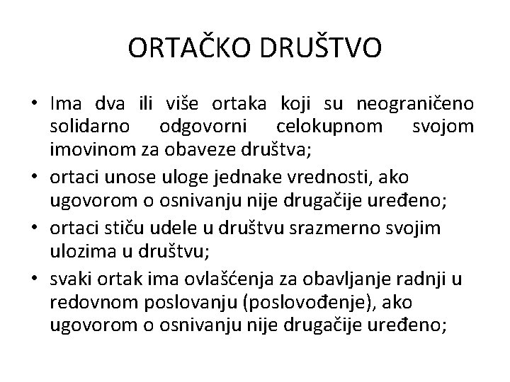 ORTAČKO DRUŠTVO • Ima dva ili više ortaka koji su neograničeno solidarno odgovorni celokupnom