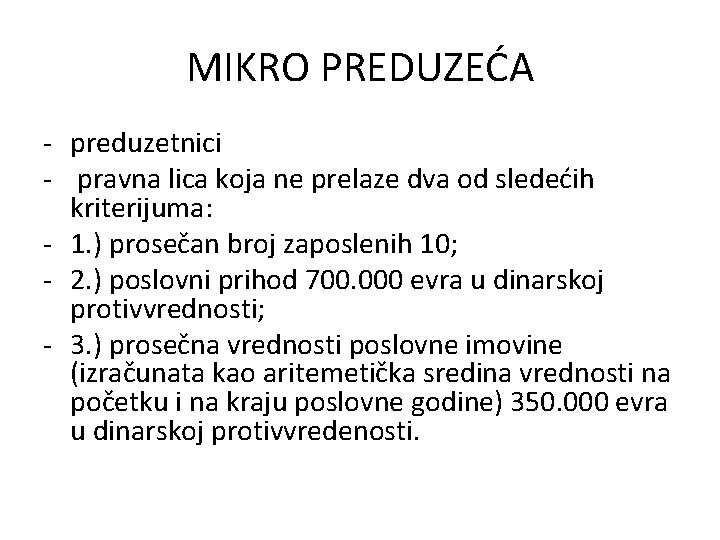 MIKRO PREDUZEĆA - preduzetnici - pravna lica koja ne prelaze dva od sledećih kriterijuma: