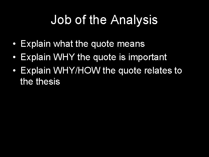 Job of the Analysis • Explain what the quote means • Explain WHY the