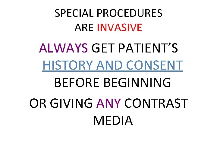 SPECIAL PROCEDURES ARE INVASIVE ALWAYS GET PATIENT’S HISTORY AND CONSENT BEFORE BEGINNING OR GIVING SPECIAL PROCEDURES ARE INVASIVE ALWAYS GET PATIENT’S HISTORY AND CONSENT BEFORE BEGINNING OR GIVING