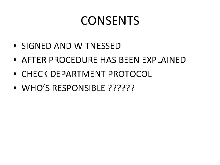 CONSENTS • • SIGNED AND WITNESSED AFTER PROCEDURE HAS BEEN EXPLAINED CHECK DEPARTMENT PROTOCOL