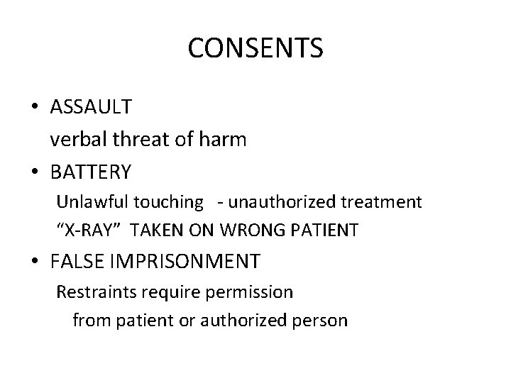 CONSENTS • ASSAULT verbal threat of harm • BATTERY Unlawful touching - unauthorized treatment CONSENTS • ASSAULT verbal threat of harm • BATTERY Unlawful touching - unauthorized treatment