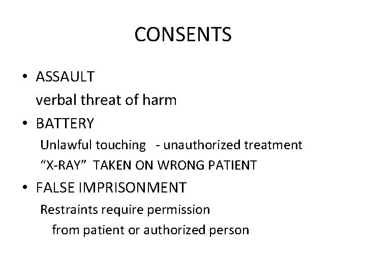 CONSENTS • ASSAULT verbal threat of harm • BATTERY Unlawful touching - unauthorized treatment