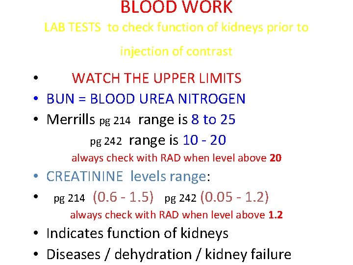 BLOOD WORK LAB TESTS to check function of kidneys prior to injection of contrast BLOOD WORK LAB TESTS to check function of kidneys prior to injection of contrast