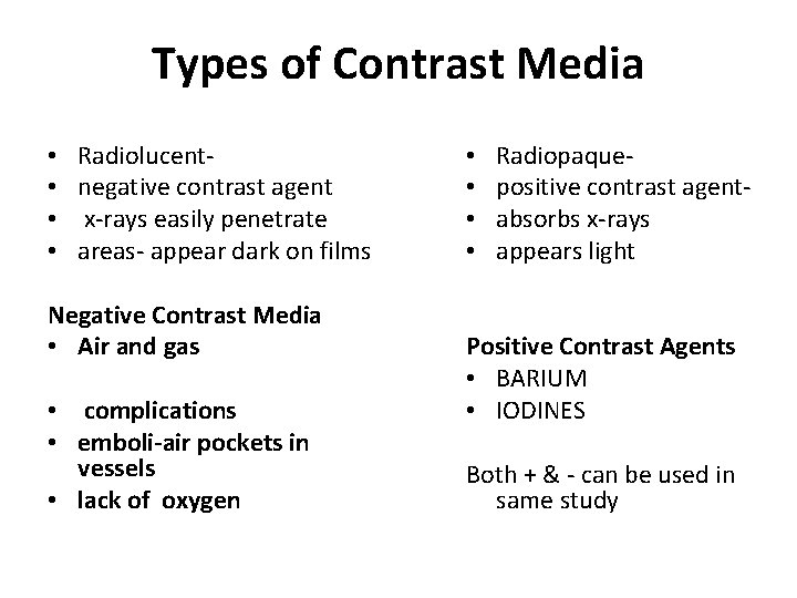 Types of Contrast Media • • Radiolucentnegative contrast agent x-rays easily penetrate areas- appear