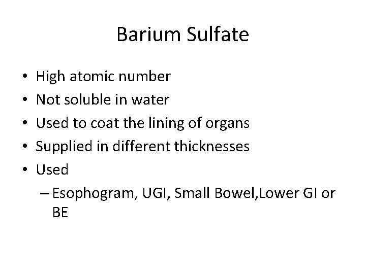 Barium Sulfate • • • High atomic number Not soluble in water Used to