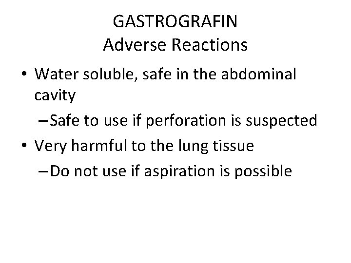 GASTROGRAFIN Adverse Reactions • Water soluble, safe in the abdominal cavity – Safe to