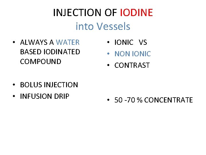 INJECTION OF IODINE into Vessels • ALWAYS A WATER BASED IODINATED COMPOUND • IONIC