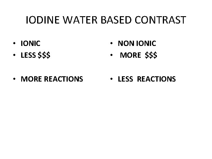 IODINE WATER BASED CONTRAST • IONIC • LESS $$$ • NON IONIC • MORE IODINE WATER BASED CONTRAST • IONIC • LESS $$$ • NON IONIC • MORE