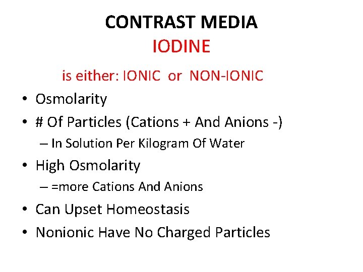 CONTRAST MEDIA IODINE is either: IONIC or NON-IONIC • Osmolarity • # Of Particles