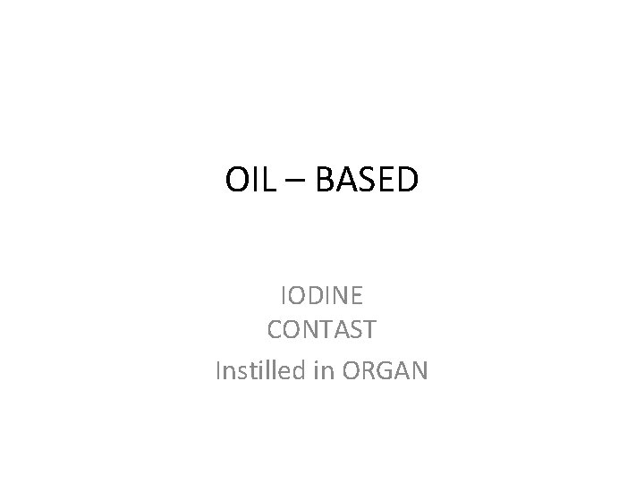 OIL – BASED IODINE CONTAST Instilled in ORGAN 