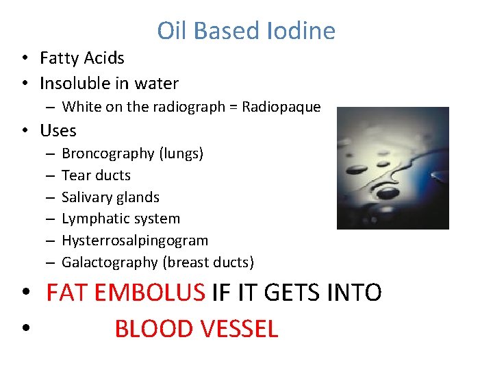 Oil Based Iodine • Fatty Acids • Insoluble in water – White on the