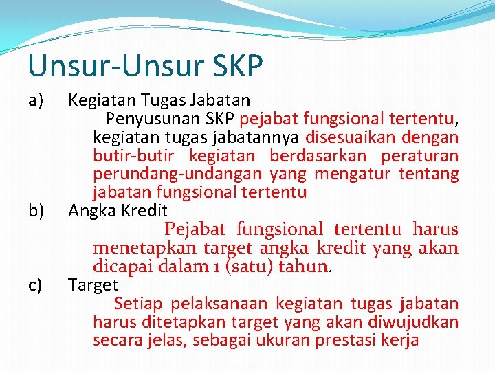 Unsur-Unsur SKP a) b) c) Kegiatan Tugas Jabatan Penyusunan SKP pejabat fungsional tertentu, kegiatan