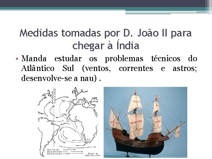 Medidas tomadas por D. João II para chegar à Índia • Manda estudar os