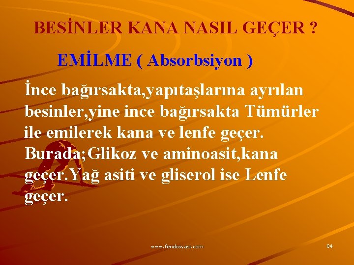 BESİNLER KANA NASIL GEÇER ? EMİLME ( Absorbsiyon ) İnce bağırsakta, yapıtaşlarına ayrılan besinler,