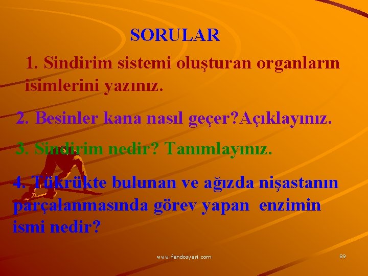 SORULAR 1. Sindirim sistemi oluşturan organların isimlerini yazınız. 2. Besinler kana nasıl geçer? Açıklayınız.