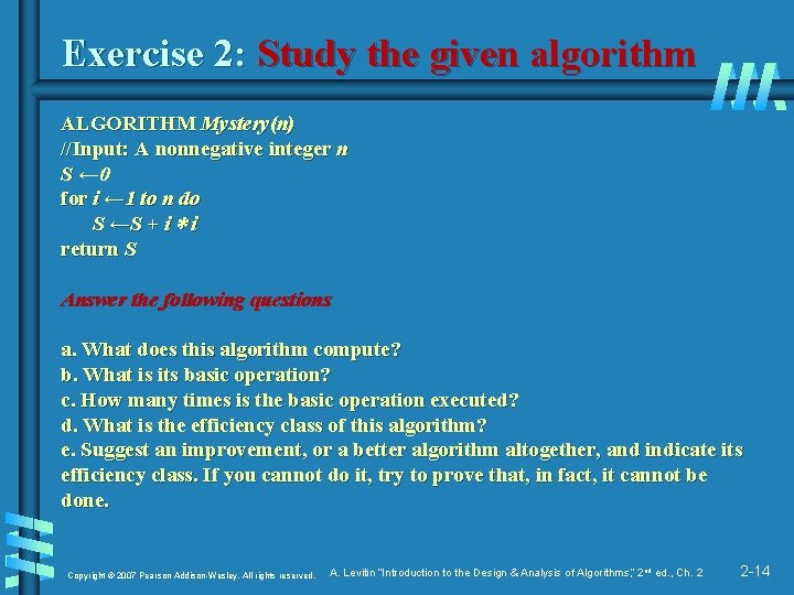 Exercise 2: Study the given algorithm ALGORITHM Mystery(n) //Input: A nonnegative integer n S