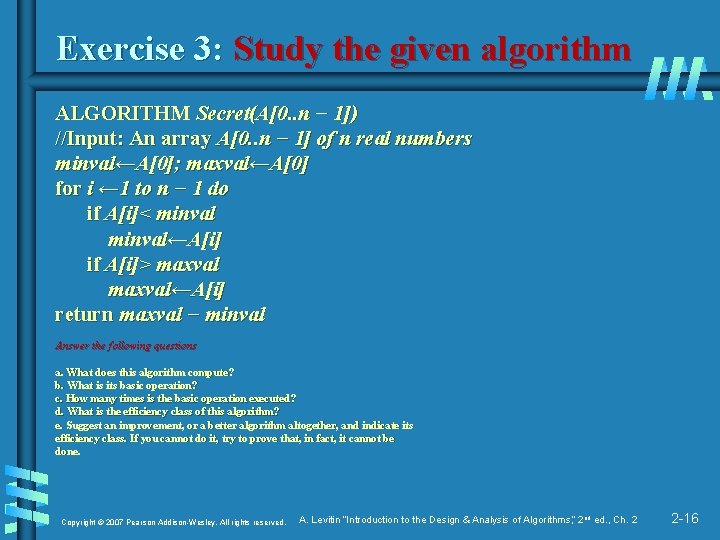 Exercise 3: Study the given algorithm ALGORITHM Secret(A[0. . n − 1]) //Input: An