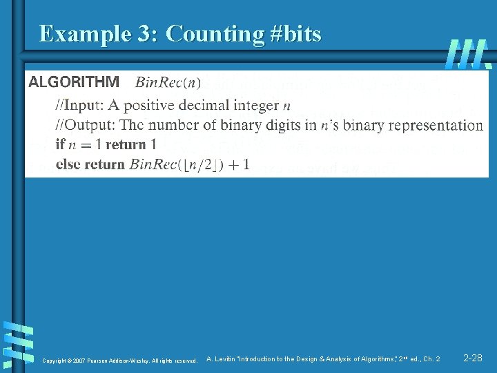 Example 3: Counting #bits Copyright © 2007 Pearson Addison-Wesley. All rights reserved. A. Levitin