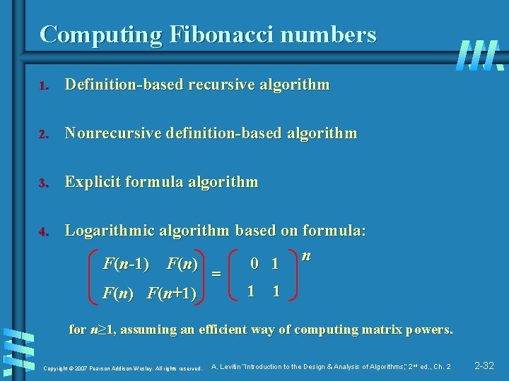 Computing Fibonacci numbers 1. Definition-based recursive algorithm 2. Nonrecursive definition-based algorithm 3. Explicit formula
