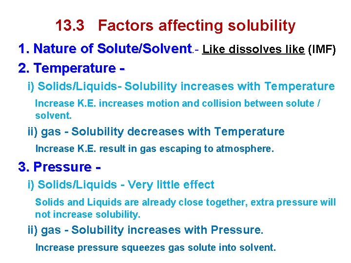 13. 3 Factors affecting solubility 1. Nature of Solute/Solvent. - Like dissolves like (IMF)