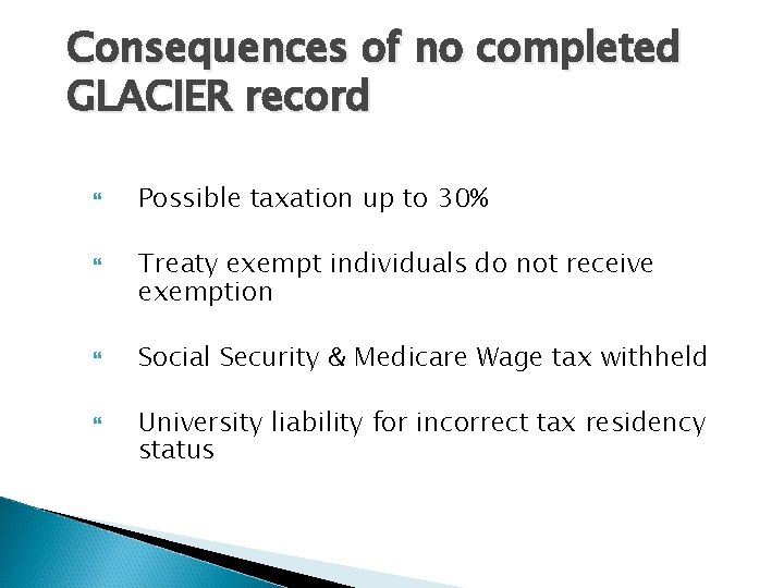 Consequences of no completed GLACIER record Possible taxation up to 30% Treaty exempt individuals