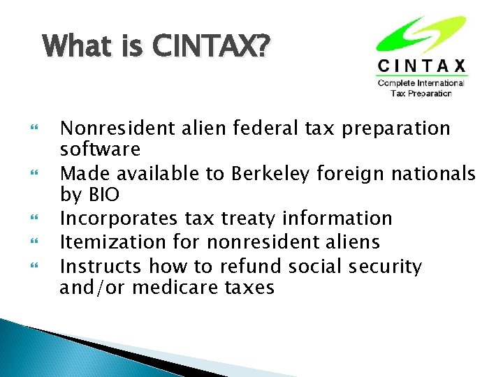 What is CINTAX? Nonresident alien federal tax preparation software Made available to Berkeley foreign