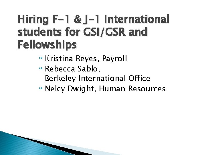 Hiring F-1 & J-1 International students for GSI/GSR and Fellowships Kristina Reyes, Payroll Rebecca