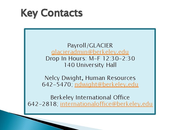 Key Contacts Payroll/GLACIER glacieradmin@berkeley. edu Drop In Hours: M-F 12: 30 -2: 30 140