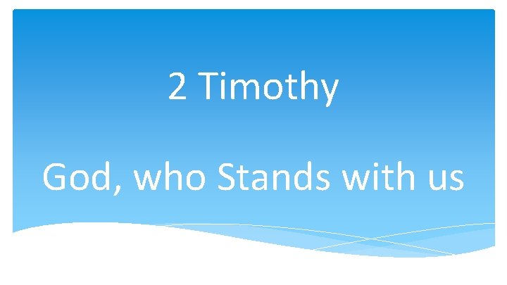 2 Timothy God, who Stands with us 