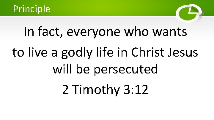 Principle In fact, everyone who wants to live a godly life in Christ Jesus