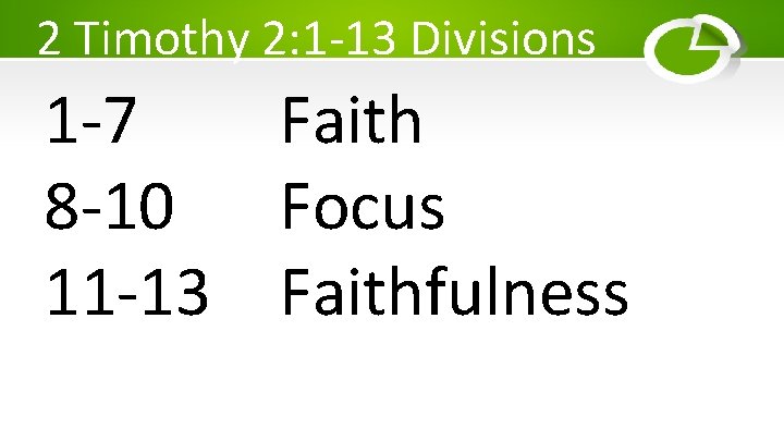 2 Timothy 2: 1 -13 Divisions 1 -7 Faith 8 -10 Focus 11 -13