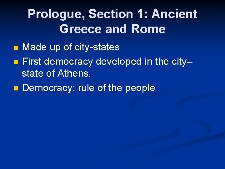 Prologue, Section 1: Ancient Greece and Rome Made up of city-states n First democracy